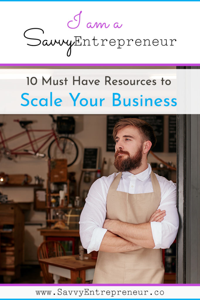 10 Must Have Resources to Scale Your Business - Savvy Entrepreneur