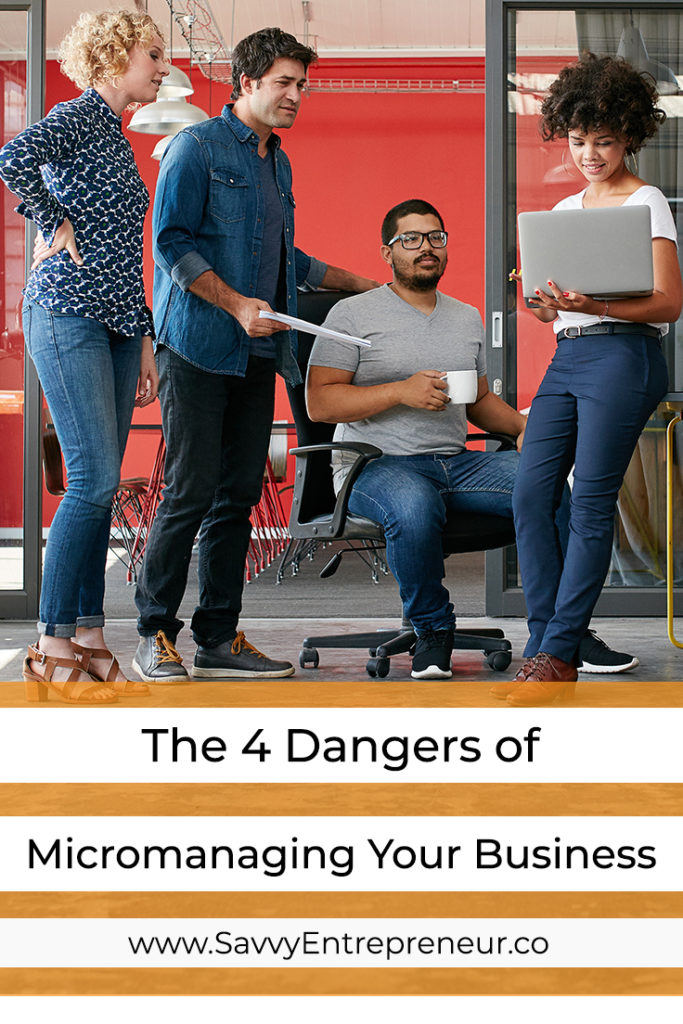4 Dangers Of Micromanaging Your Business PINTEREST