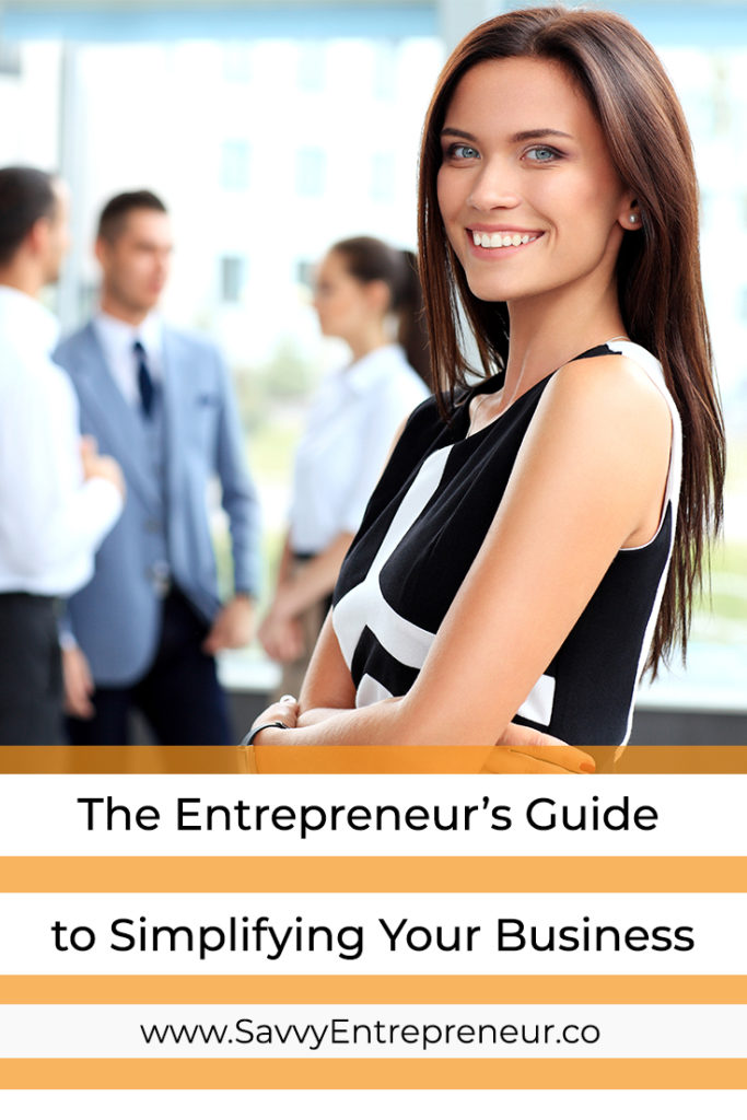 The Entrepreneur's Guide To Simplifying Your Business PINTEREST