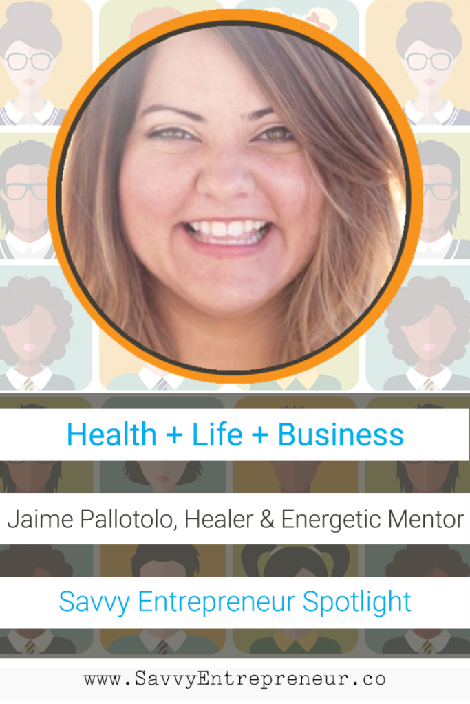 Jaime Pallotolo - Healer Energetic and Mentor - Savvy Entrepreneur Spotight