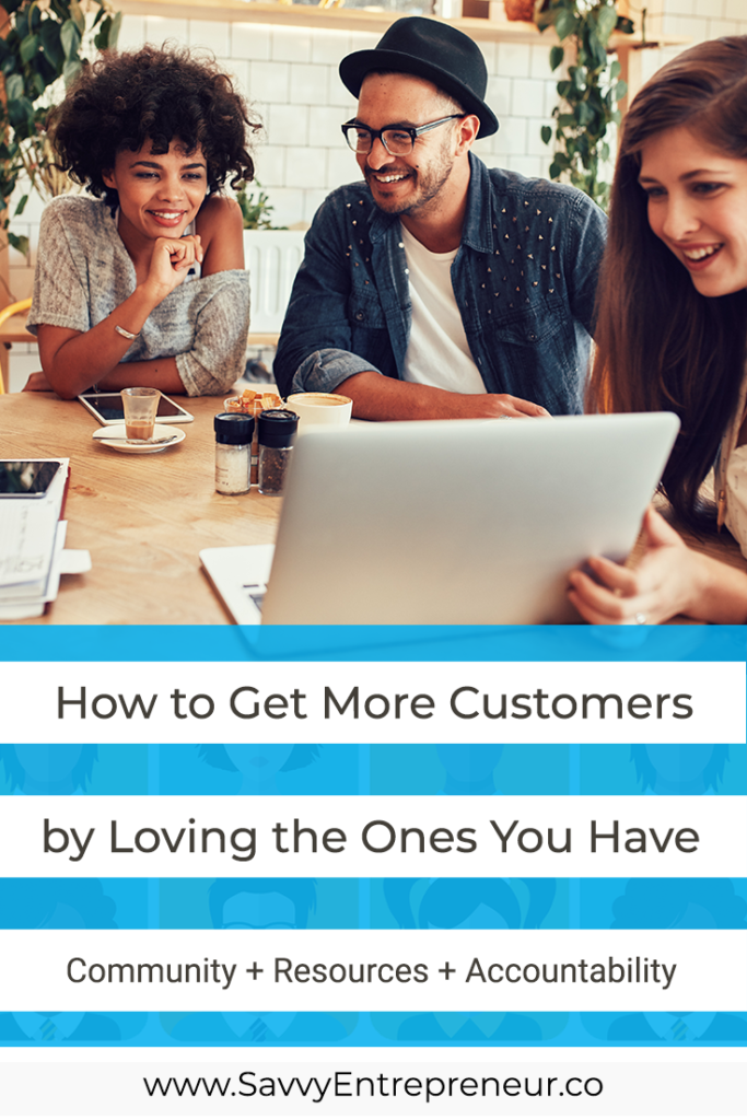 How to Get More Customers by Loving the Ones You Have